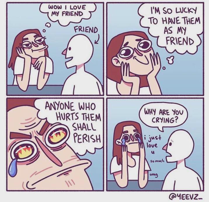 WOW I LOVE MY FRIEND FRIEND I'M SO LUCKY TO HAVE THEM AS MY FRIEND ANYONE WHO HURTS THEM SHALL PERISH WHY ARE YOU CRYING? i just love 4 So much 111 omg @YEEVZ-