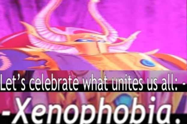 Let's celebrate what unites us all: -Xenophobia.
