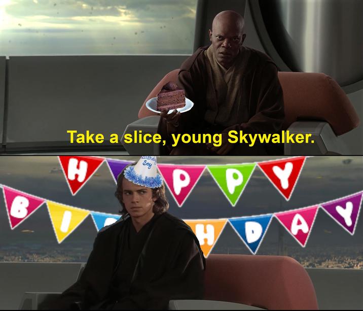 B Take a slice, young Skywalker. H cairthday Boy P PAY HA A