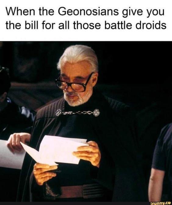 When the Geonosians give you the bill for all those battle droids ifunny.co