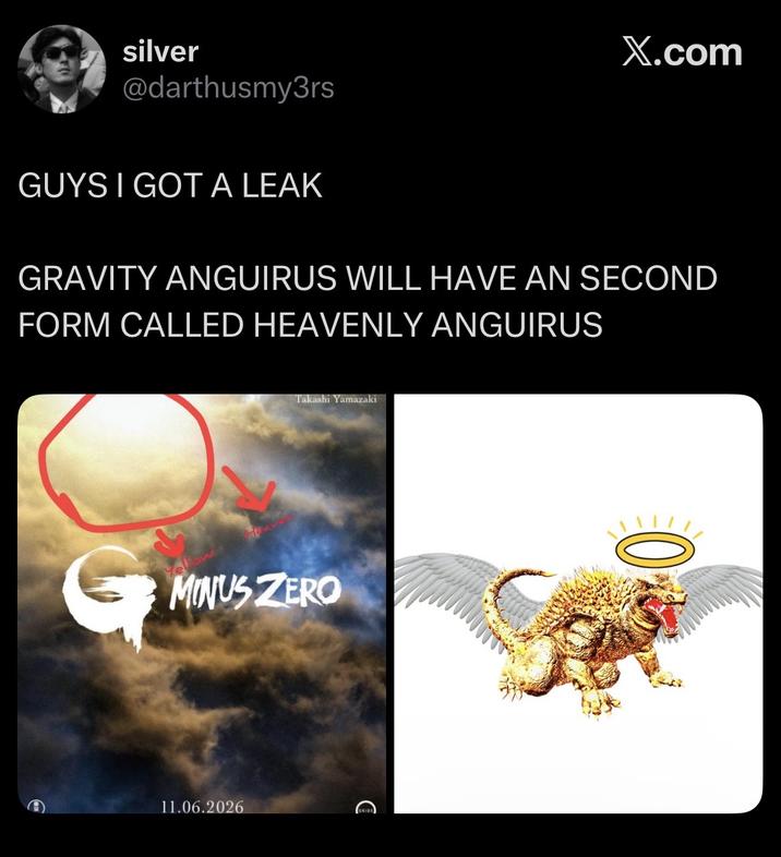 silver @darthusmy3rs GUYS I GOT A LEAK X.com GRAVITY ANGUIRUS WILL HAVE AN SECOND FORM CALLED HEAVENLY ANGUIRUS Takashi Yamazaki MINUS ZERO 11.06.2026 (
