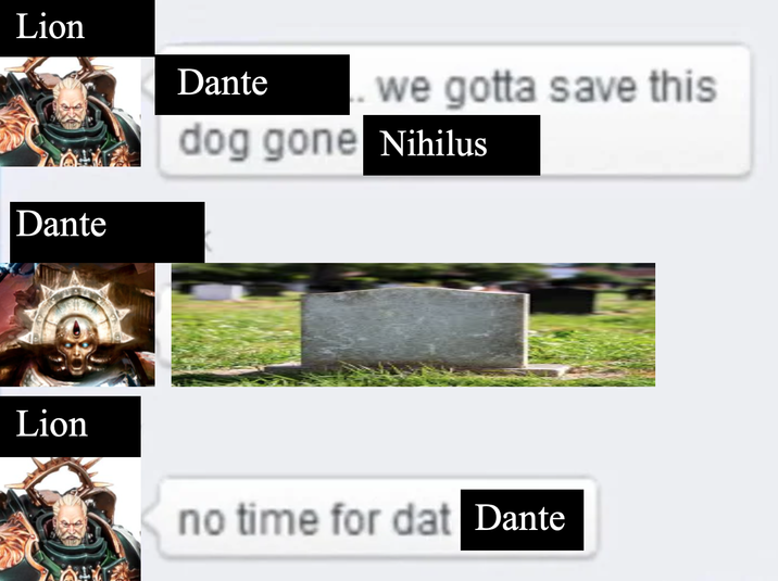 Lion Dante Dante we gotta save this dog gone Nihilus Lion no time for dat Dante