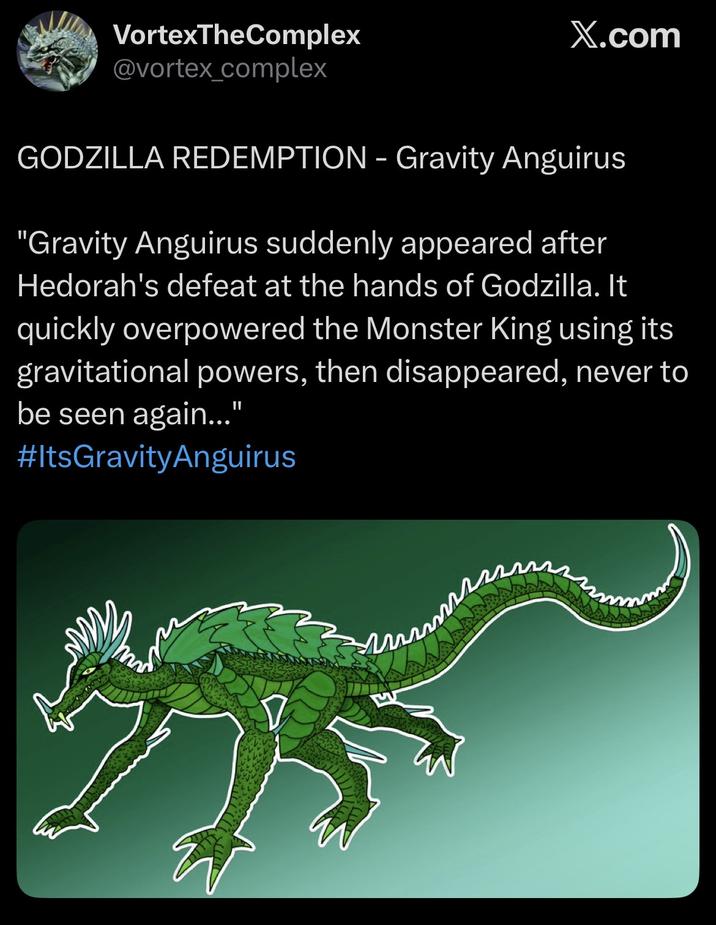 VortexTheComplex @vortex_complex X.com GODZILLA REDEMPTION - Gravity Anguirus "Gravity Anguirus suddenly appeared after Hedorah's defeat at the hands of Godzilla. It quickly overpowered the Monster King using its gravitational powers, then disappeared, never to be seen again..." #ItsGravityAnguirus