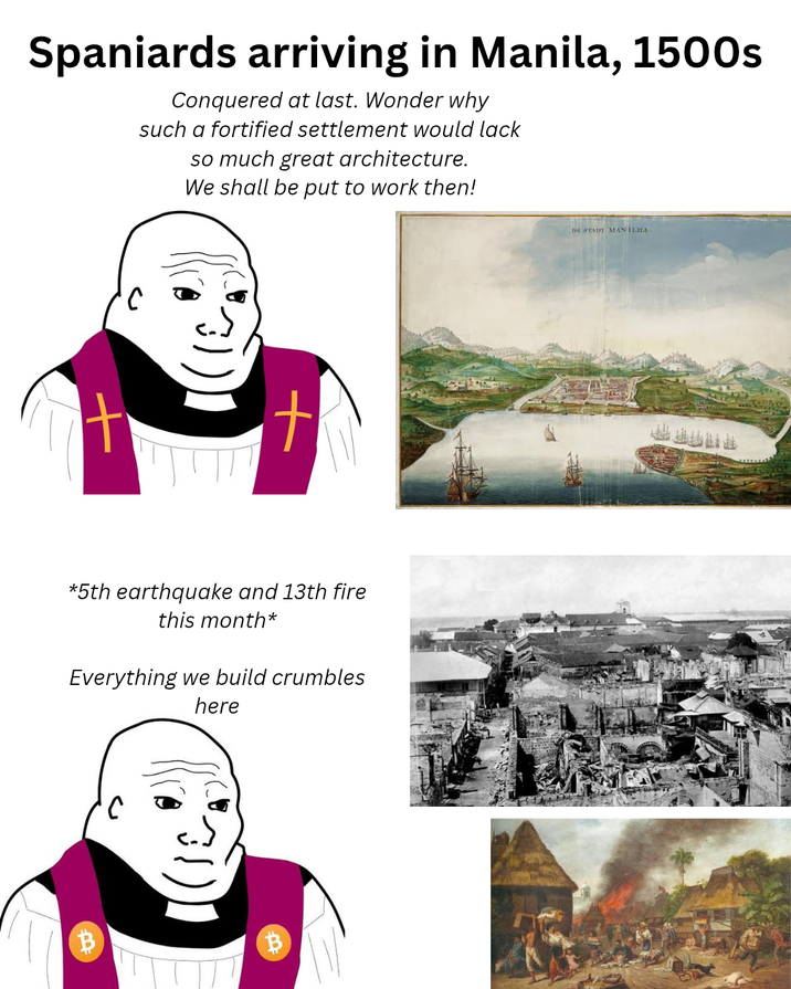 Spaniards arriving in Manila, 1500s Conquered at last. Wonder why such a fortified settlement would lack so much great architecture. We shall be put to work then! t *5th earthquake and 13th fire this month* Everything we build crumbles here 31 DE STADT MANILHA