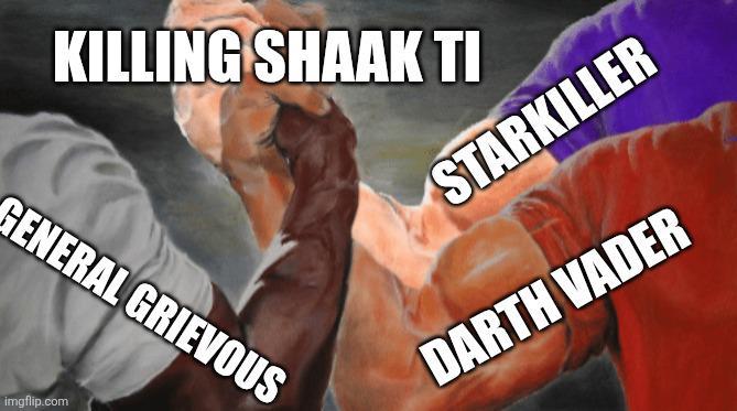 KILLING SHAAK TI GENERAL GRIEVOUS imgflip.com STARKILLER DARTH VADER