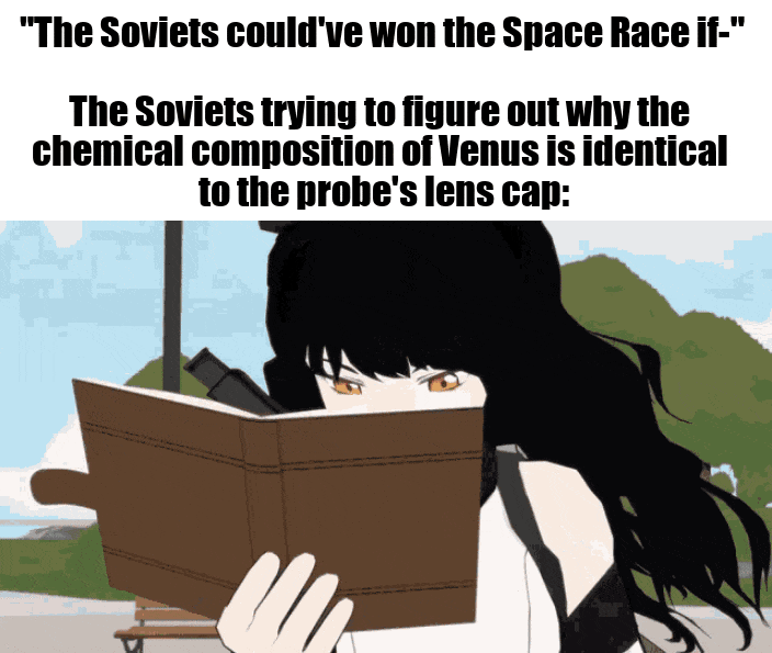 "The Soviets could've won the Space Race if-" The Soviets trying to figure out why the chemical composition of Venus is identical to the probe's lens cap: