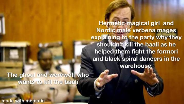 1 The ghoul and werewolf who wants to kill the baali Hermetic magical girl and Nordic male verbena mages explaining to the party why they shouldn't kill the baali as he helped them fight the formori and black spiral dancers in the warehouse. made with mematic