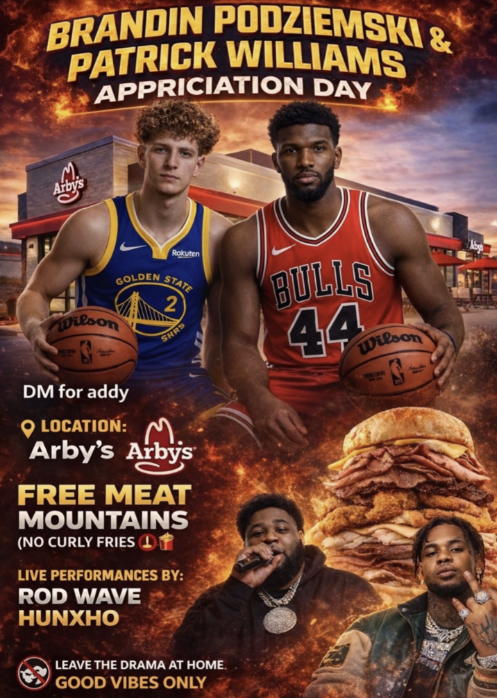 BRANDIN PODZIEMSKI & PATRICK WILLIAMS M. Arby's APPRICIATION DAY Wilson GOLDEN Rokuten STATE 2 SRRS BULLS 44 Wilson DM for addy LOCATION: M. Arby's Arby's FREE MEAT MOUNTAINS (NO CURLY FRIES 1 LIVE PERFORMANCES BY: ROD WAVE HUNXHO LEAVE THE DRAMA AT HOME. GOOD VIBES ONLY Aboga