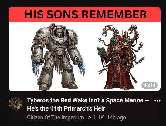 HIS SONS REMEMBER 46:14 Tyberos the Red Wake Isn't a Space Marine - He's the 11th Primarch's Heir Citizen Of The Imperium ▷ 1.1K 14h ago