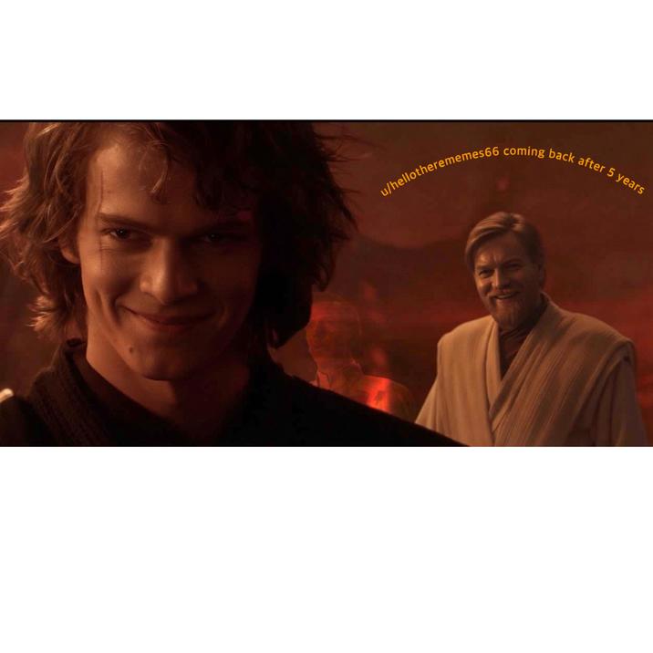 u/hellotherememes66 coming back after 5 years