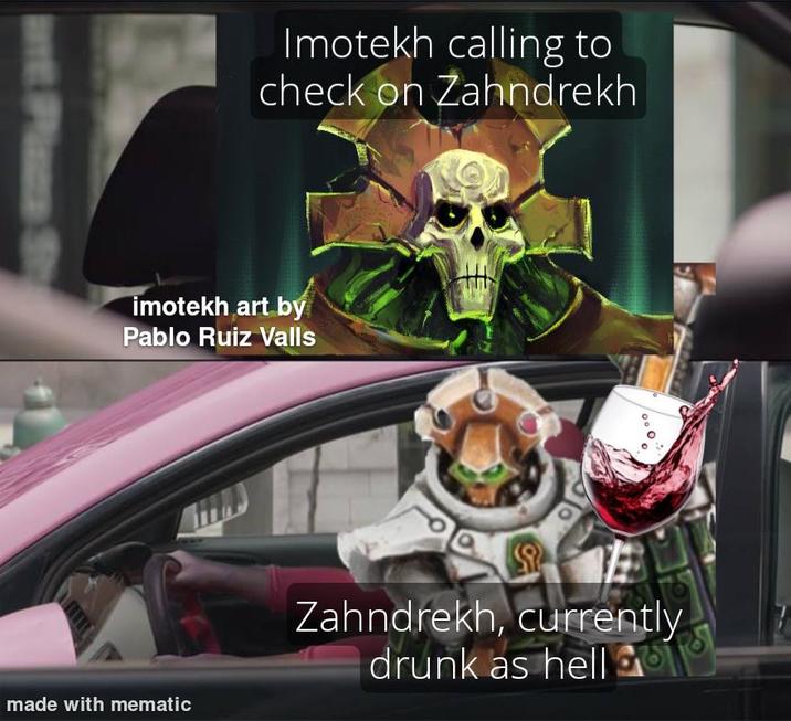 ant Place S Imotekh calling to check on Zahndrekh imotekh art by Pablo Ruiz Valls made with mematic °° ° Zahndrekh, currently drunk as hell