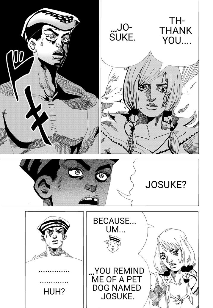 ...JO- SUKE. TH- THANK YOU.... 30 BECAUSE... UM... JOSUKE? HUH? YOU REMIND ME OF A PET DOG NAMED JOSUKE.