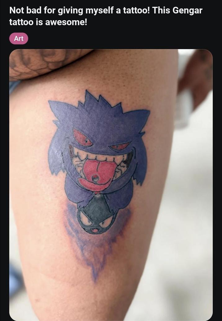 Not bad for giving myself a tattoo! This Gengar tattoo is awesome! Art
