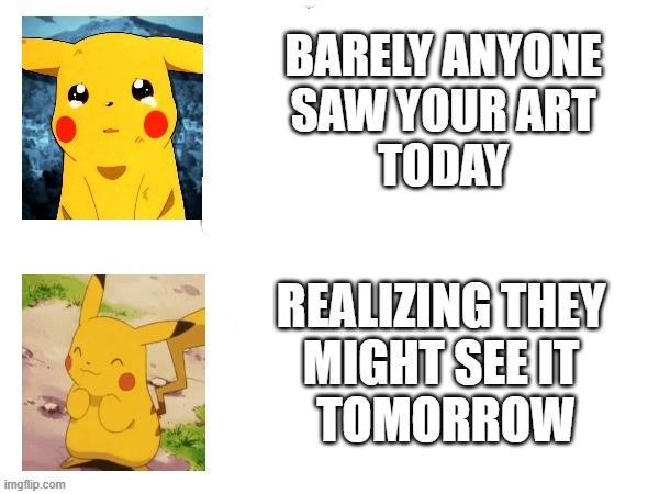 imgflip.com BARELY ANYONE SAW YOUR ART TODAY REALIZING THEY MIGHT SEE IT TOMORROW