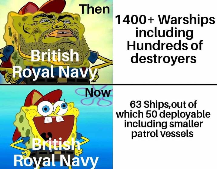 Then 1400+ Warships including Hundreds of destroyers British Royal Navy Now British Royal Navy 63 Ships, out of which 50 deployable including smaller patrol vessels