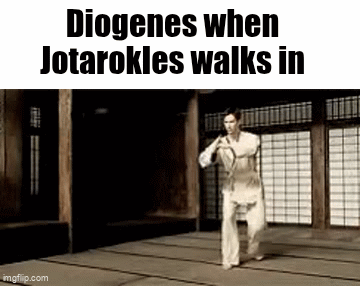 Diogenes when Jotarokles walks in imgflip.com