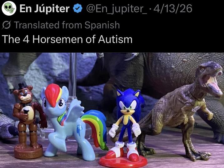 En Júpiter @En_jupiter_ 4/13/26 Translated from Spanish The 4 Horsemen of Autism VUALNE