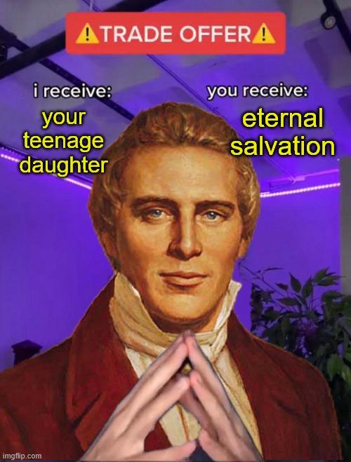 ATRADE OFFERA i receive: your teenage daughter you receive: eternal salvation imgflip.com