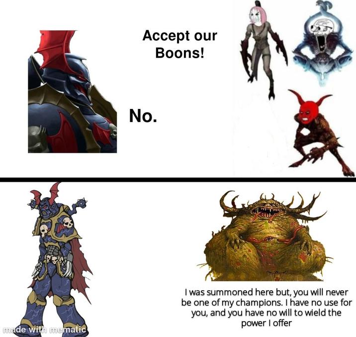 Accept our Boons! No. made with mematic I was summoned here but, you will never be one of my champions. I have no use for you, and you have no will to wield the power I offer