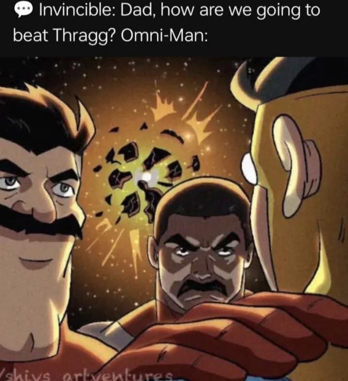 Invincible: Dad, how are we going to beat Thragg? Omni-Man: res