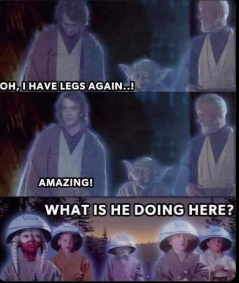 OH, I HAVE LEGS AGAIN..! AMAZING! WHAT IS HE DOING HERE?