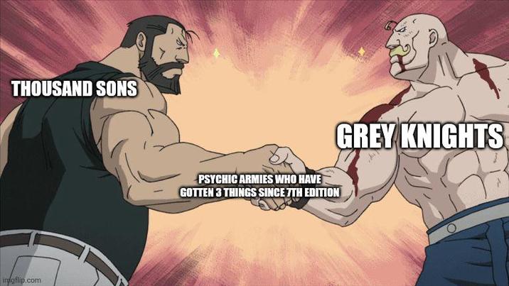 THOUSAND SONS irygflip.com PSYCHIC ARMIES WHO HAVE GOTTEN 3 THINGS SINCE 7TH EDITION GREY KNIGHTS