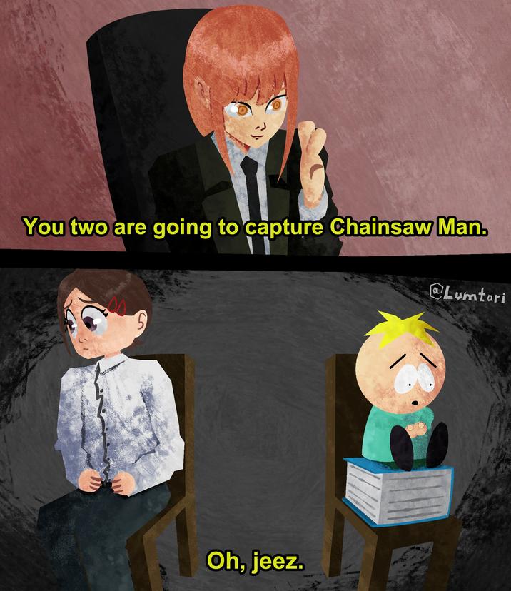 You two are going to capture Chainsaw Man. @Lumtari Oh, jeez.