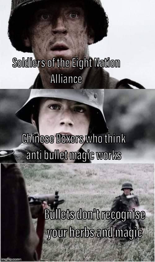 Soldiers of the Eight Nation Alliance imgflip.comm Chinese Boxers who think anti bullet magic works Bullets don't recognise your herbs and magic
