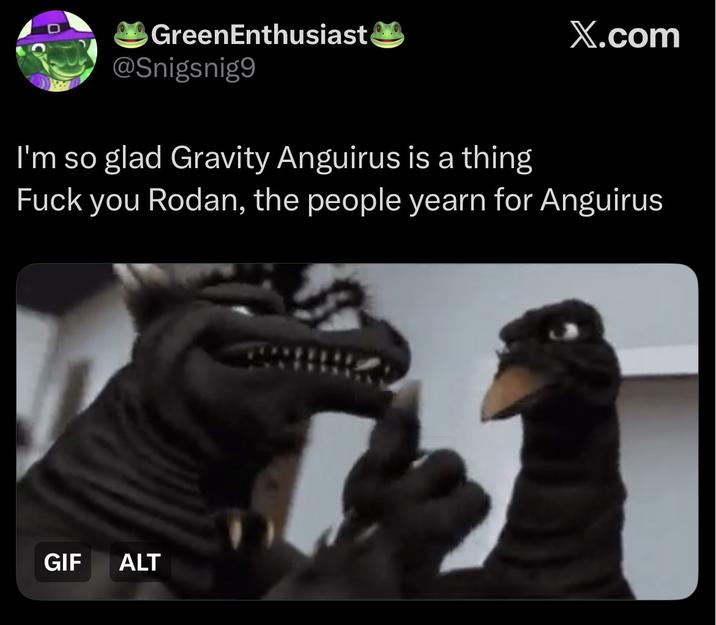 GreenEnthusiast @Snigsnig9 I'm so glad Gravity Anguirus is a thing X.com F--- you Rodan, the people yearn for Anguirus GIF ALT