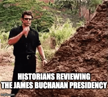HISTORIANS REVIEWING THE JAMES BUCHANAN PRESIDENCY imgflip.com