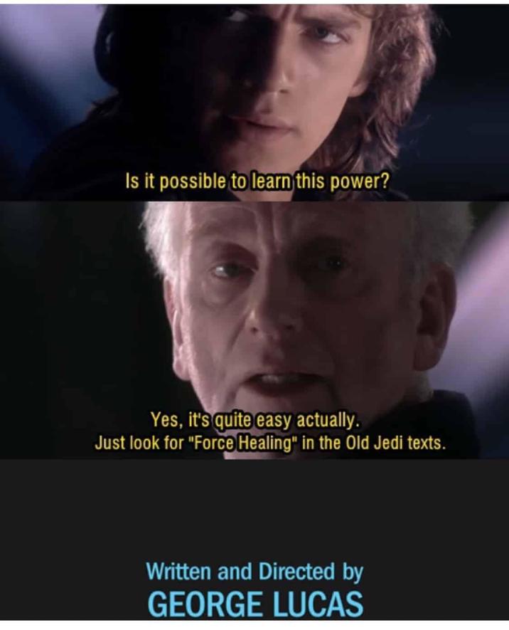 Is it possible to learn this power? Yes, it's quite easy actually. Just look for "Force Healing" in the Old Jedi texts. Written and Directed by GEORGE LUCAS