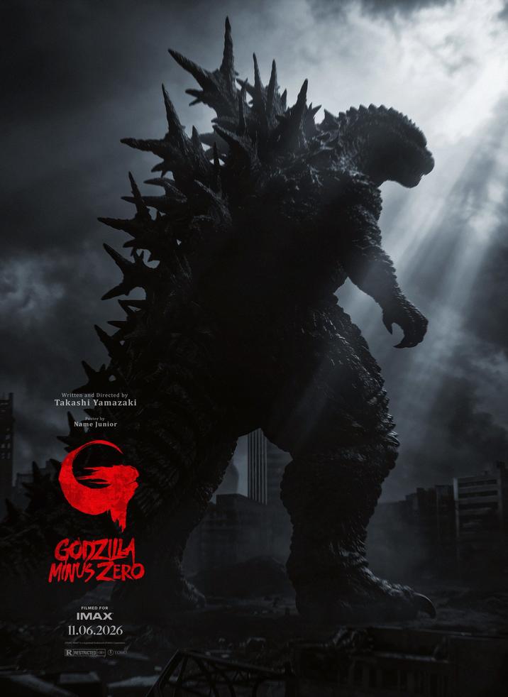 41 Written and Directed by Takashi Yamazaki Poster by Name Junior GODZILLA MINUS ZERO FILMED FOR IMAX 11.06.2026 OTOHO IMAX is a registered trademark of IMAX Corporation R RESTRICTED TOHO