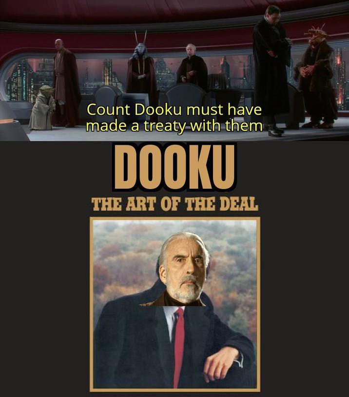 Count Dooku must have made a treaty with them DOOKU THE ART OF THE DEAL