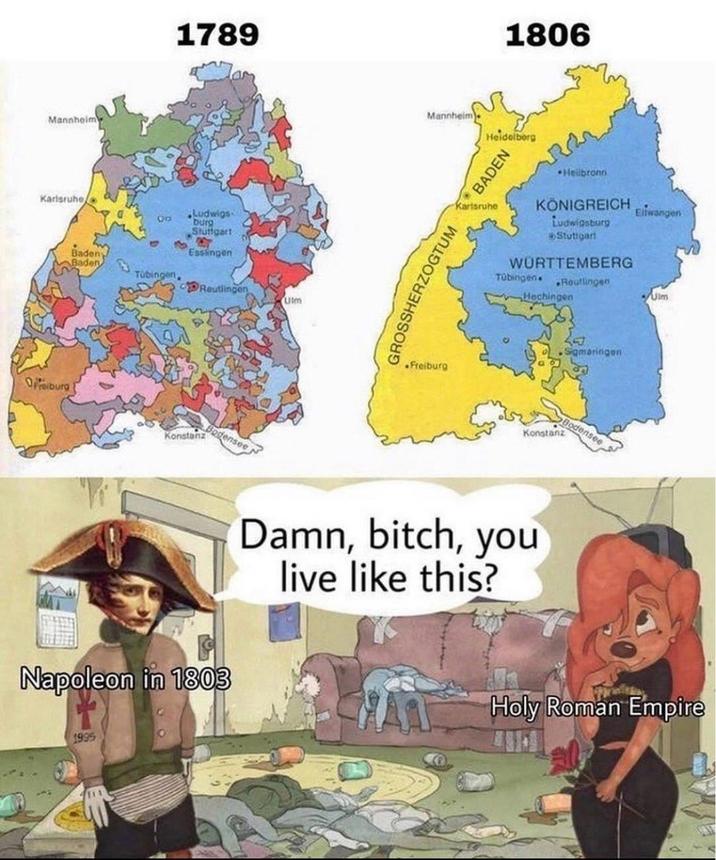 Mannheim Karlsruhe Oburg 1789 Ludwigs CO burg Stuttgart Baden Baden Esslingen Tübingen. Reutlingen Ulm 1806 Mannheim) Heidelborg BADEN Heilbronn KÖNIGREICH Karlsruhe Ludwigsburg Stuttgar WÜRTTEMBERG Tübingen. GROSSHERZOGTUM Freiburg Ellwangen Routlingen Hechingen Ulm Sigmaringen Bodensee Konstanz Konstanz Bodensee Napoleon in 1803 Damn, bitch, you live like this? 1995 Holy Roman Empire