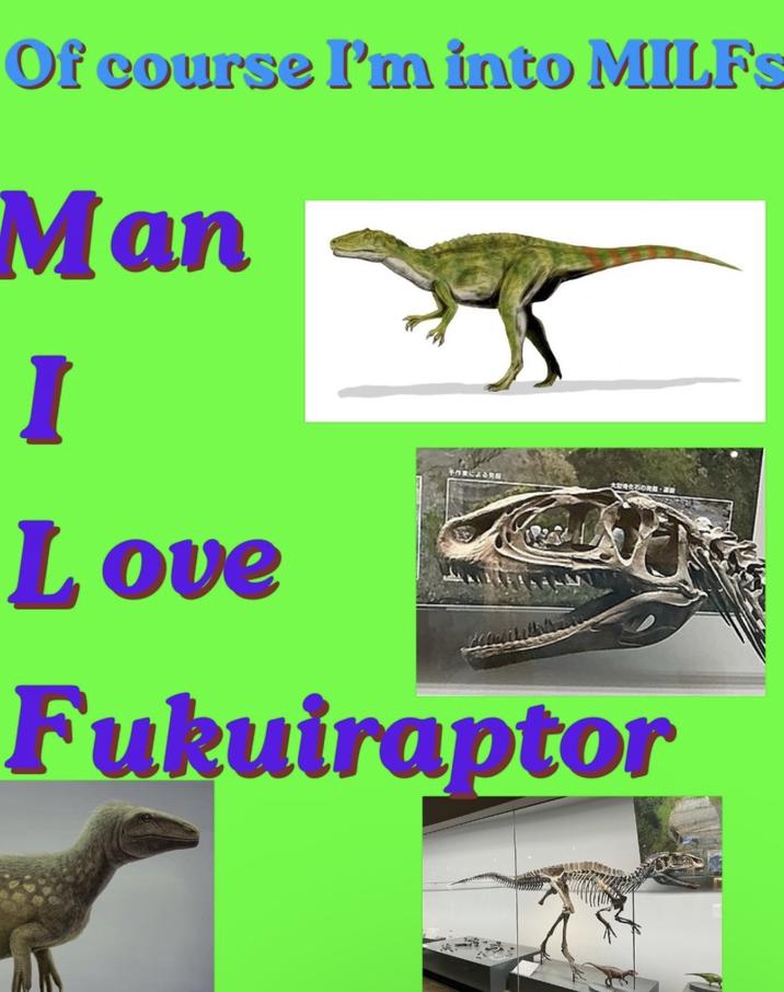 Of course I'm into MILFS Man I Love FORCZARN AURAGORE- Fukuiraptor