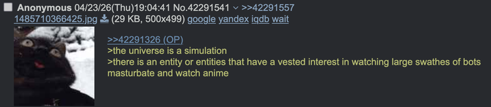 く Anonymous 04/23/26(Thu)19:04:41 No.42291541 >>42291557 1485710366425.jpg (29 KB, 500x499) google yandex iqdb wait >>42291326 (OP). >the universe is a simulation >there is an entity or entities that have a vested interest in watching large swathes of bots masturbate and watch anime