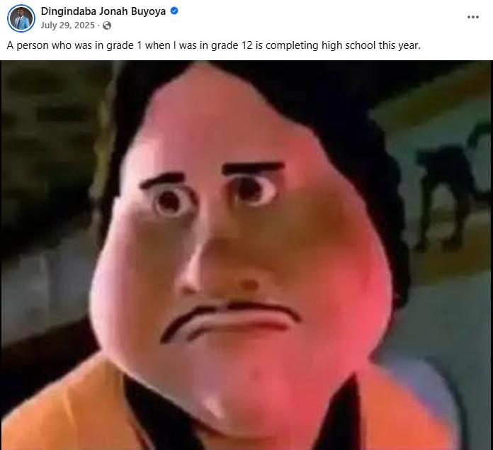 Dingindaba Jonah Buyoya July 29, 2025. → A person who was in grade 1 when I was in grade 12 is completing high school this year.