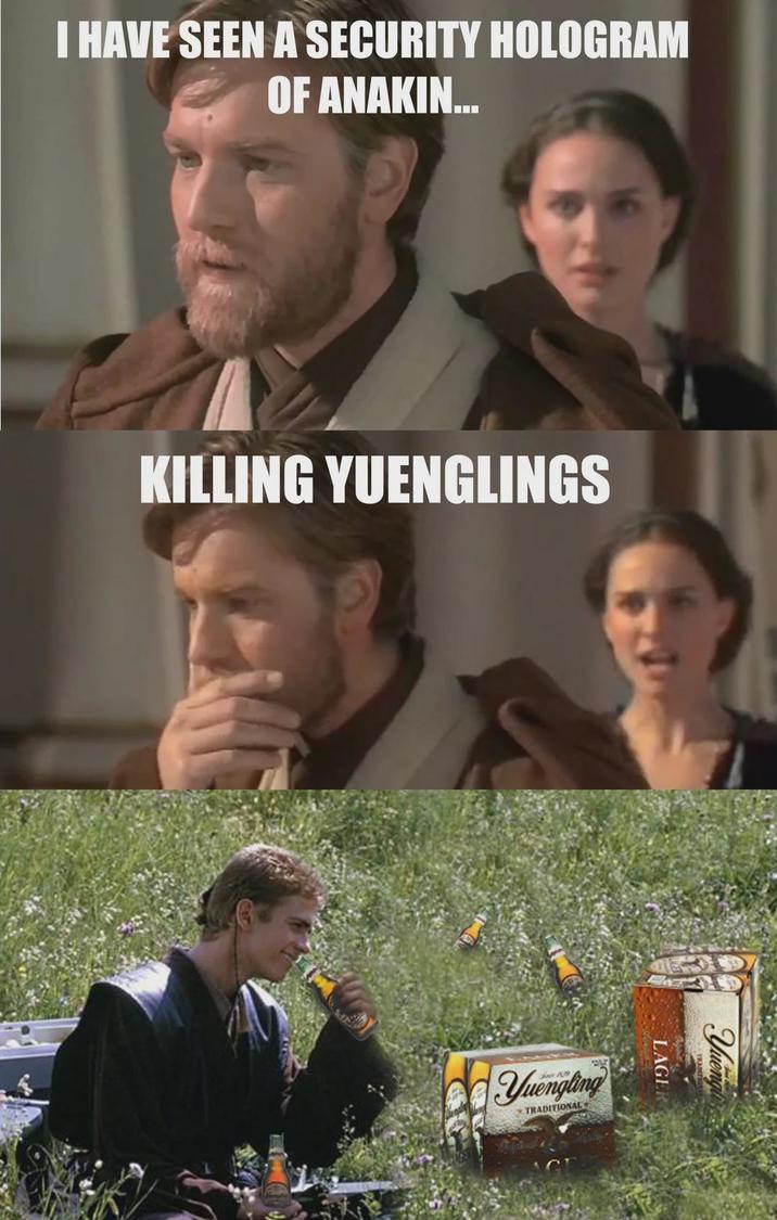I HAVE SEEN A SECURITY HOLOGRAM OF ANAKIN... KILLING YUENGLINGS Yuengling TRADITIONAL Yuengli LAGE