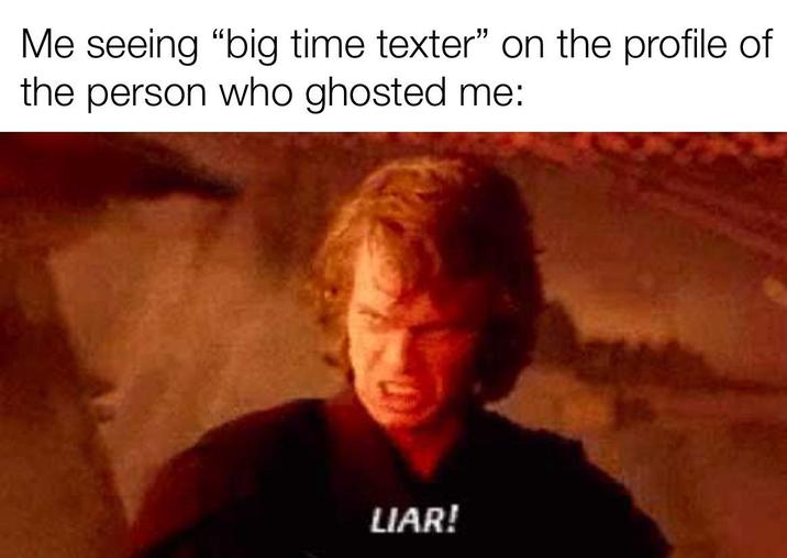 Me seeing "big time texter" on the profile of the person who ghosted me: LIAR!