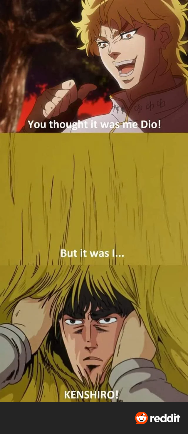 Уффф You thought it was me Dio! But it was I... KENSHIRO! reddit