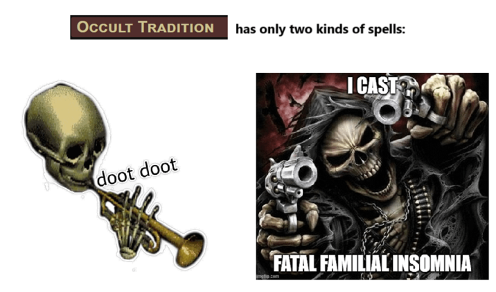 OCCULT TRADITION has only two kinds of spells: doot doot I CAST FATAL FAMILIAL INSOMNIA imgfip.com