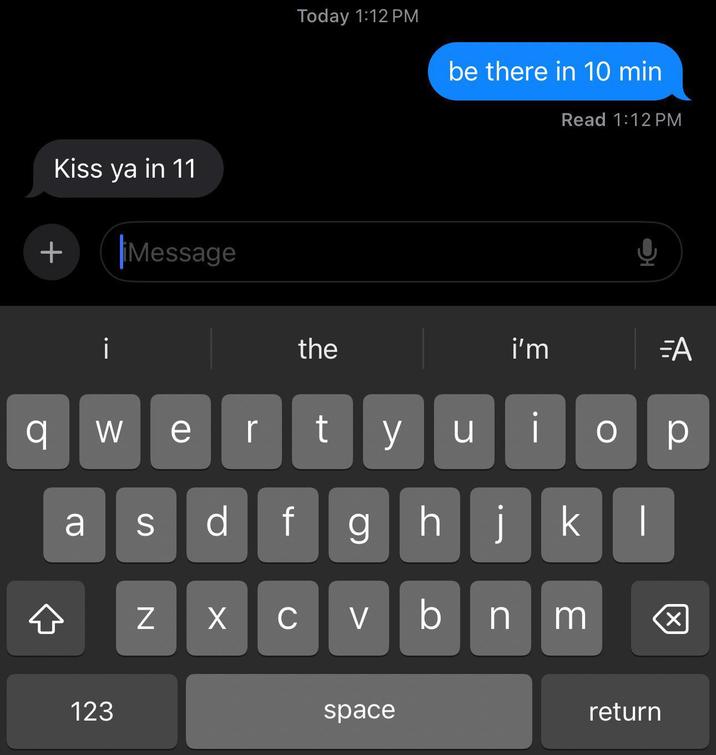 Kiss ya in 11 + Message i q W a S 123 e N Today 1:12 PM be there in 10 min Read 1:12 PM the rty น df Х C i'm ΞΑ O р ghj k | bnm ☑ space return