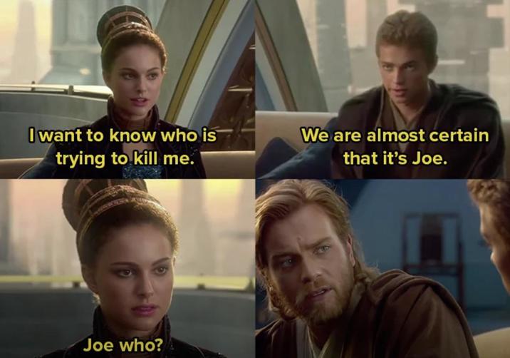 I want to know who is trying to kill me. We are almost certain that it's Joe. Joe who?