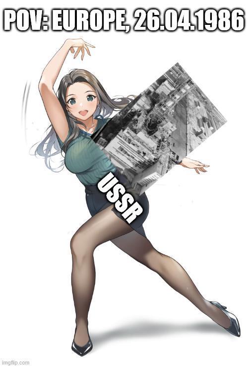 POV: EUROPE, 26.04.1986 imgflip.com USSR