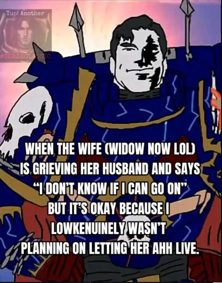 Yup! Another #CURZECLASSIC WHEN THE WIFE (WIDOW NOW LOL) IS GRIEVING HER HUSBAND AND SAYS "I DON'T KNOW IF I CAN GO ON" BUT IT'S OKAY BECAUSE I LOWKENUINELY WASN'T PLANNING ON LETTING HER AHH LIVE.