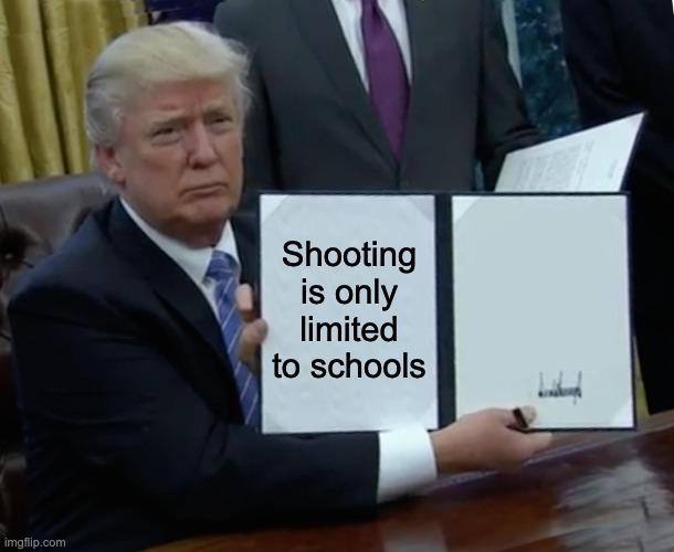 imgflip.com Shooting is only limited to schools