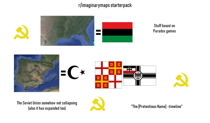 r/imaginarymaps starterpack 2 |=C⭑ The Soviet Union somehow not collapsing (also it has expanded too) 3 B a 3 B a 3 + Stuff based on Paradox games 2 "The [Pretentious Name] -timeline"