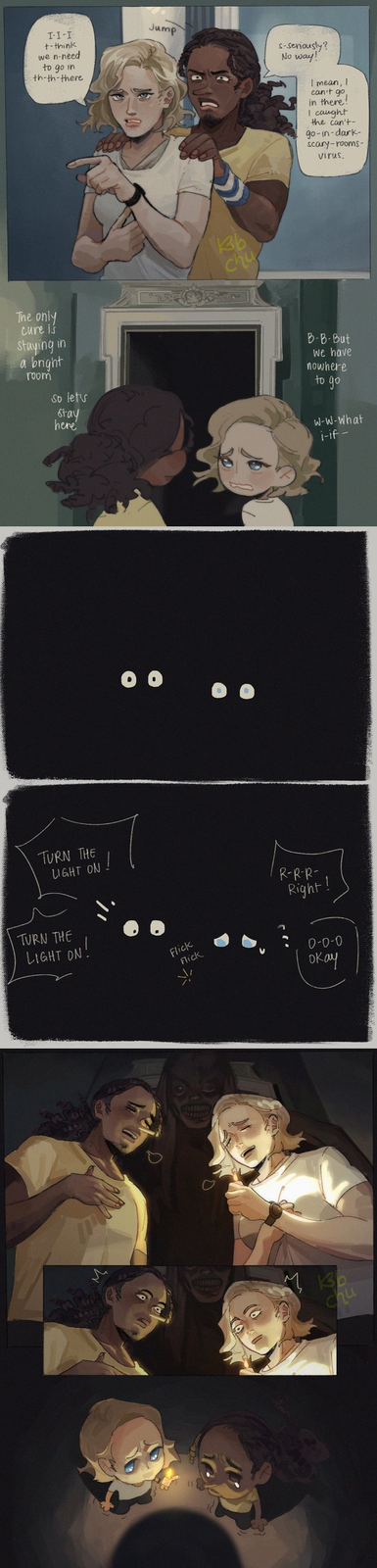 I-I-I +-think we n-need to go in th-th-there Jump s-seriously? No way! I mean, I can't go in there! I caught the can't- go-in-dark- scary-rooms- virus. The only cure is Staying in a bright room So lets Stay here 13b chu B-B-But we have nowhere to go W-W-What i-if- TURN THE LIGHT ON TURN THE LIGHT ON! Flick Flick R-R-R- Right! 0-0-0 окау chu