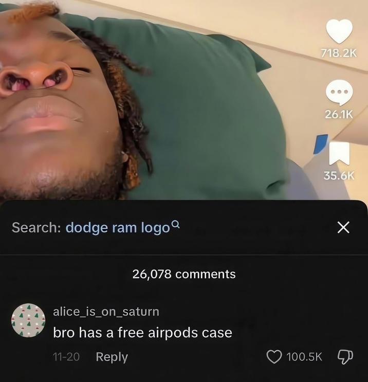 Search: dodge ram logo 26,078 comments alice_is_on_saturn bro has a free airpods case 11-20 Reply 100.5K 718.2K 26.1K 35.6K ×