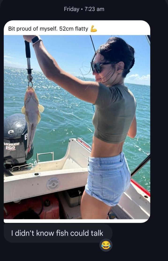 Friday • 7:23 am Bit proud of myself. 52cm flatty VINRUDE 150 I didn't know fish could talk
